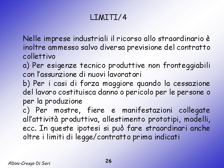 LIMITI/4 Nelle imprese industriali il ricorso allo straordinario è inoltre ammesso salvo diversa previsione