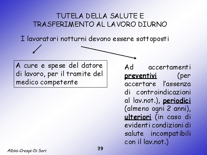 TUTELA DELLA SALUTE E TRASFERIMENTO AL LAVORO DIURNO I lavoratori notturni devono essere sottoposti