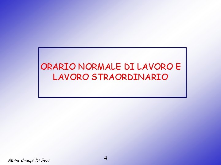 ORARIO NORMALE DI LAVORO E LAVORO STRAORDINARIO Albini-Crespi-Di Seri 4 