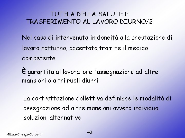 TUTELA DELLA SALUTE E TRASFERIMENTO AL LAVORO DIURNO/2 Nel caso di intervenuta inidoneità alla