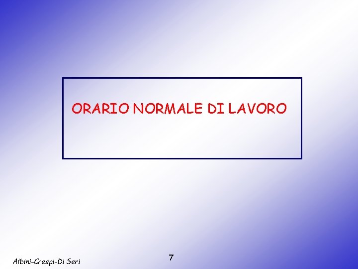 ORARIO NORMALE DI LAVORO Albini-Crespi-Di Seri 7 