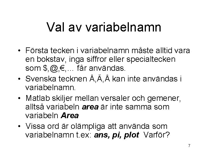 Val av variabelnamn • Första tecken i variabelnamn måste alltid vara en bokstav, inga