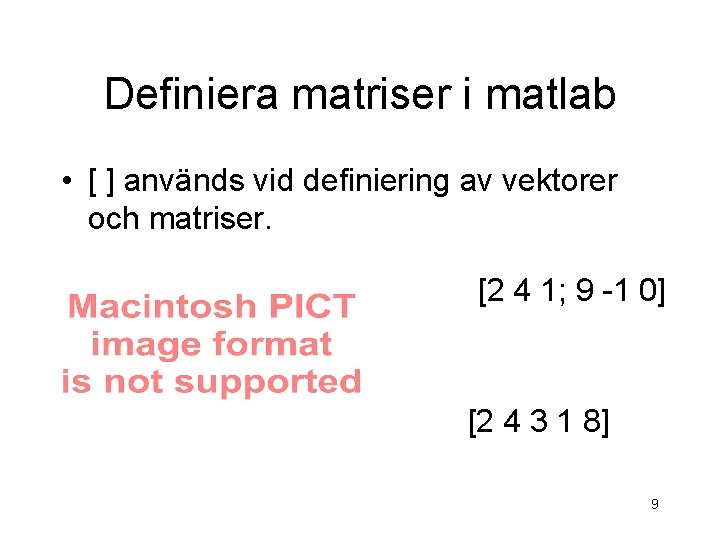 Definiera matriser i matlab • [ ] används vid definiering av vektorer och matriser.