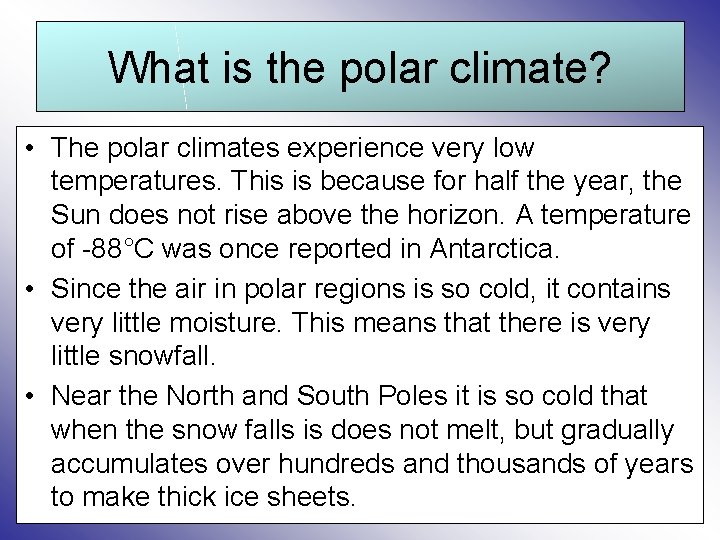 What is the polar climate? • The polar climates experience very low temperatures. This