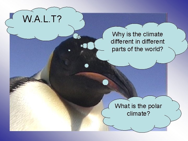 W. A. L. T? Why is the climate different in different parts of the