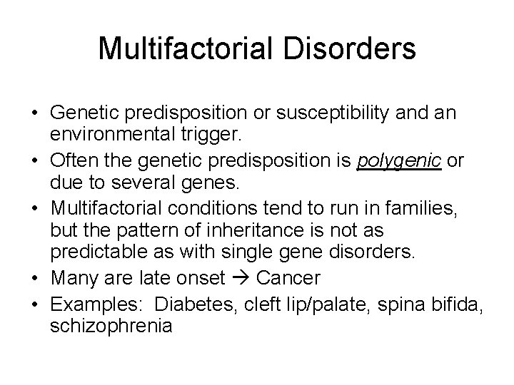 Multifactorial Disorders • Genetic predisposition or susceptibility and an environmental trigger. • Often the