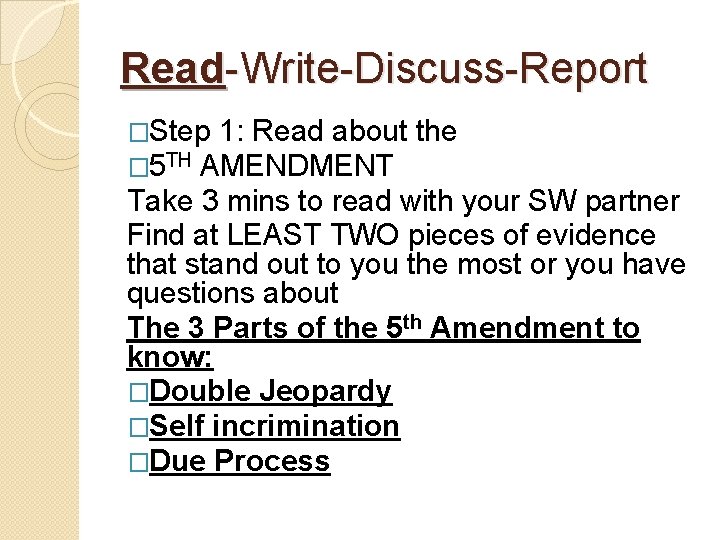 Read-Write-Discuss-Report �Step 1: Read about � 5 TH AMENDMENT the Take 3 mins to