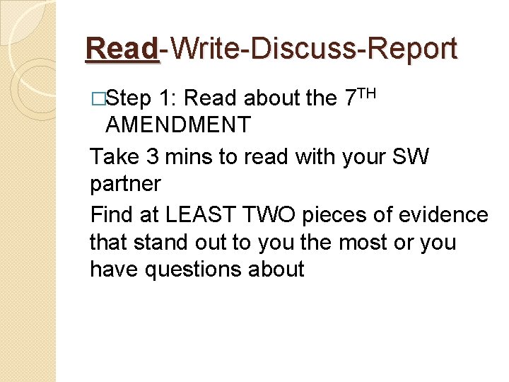 Read-Write-Discuss-Report �Step 1: Read about the 7 TH AMENDMENT Take 3 mins to read