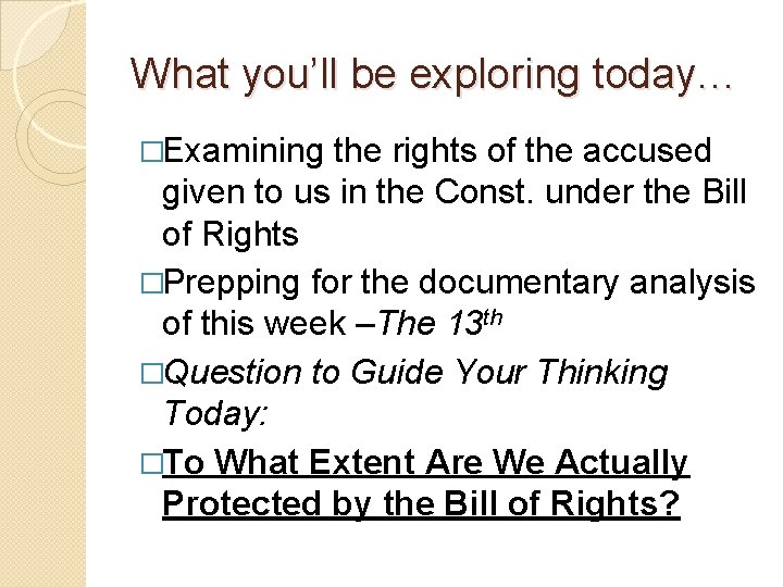 What you’ll be exploring today… �Examining the rights of the accused given to us