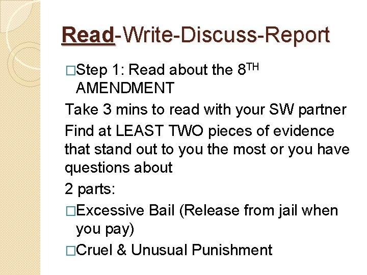 Read-Write-Discuss-Report �Step 1: Read about the 8 TH AMENDMENT Take 3 mins to read