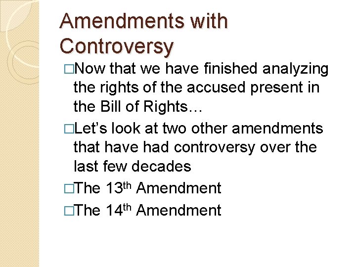 Amendments with Controversy �Now that we have finished analyzing the rights of the accused