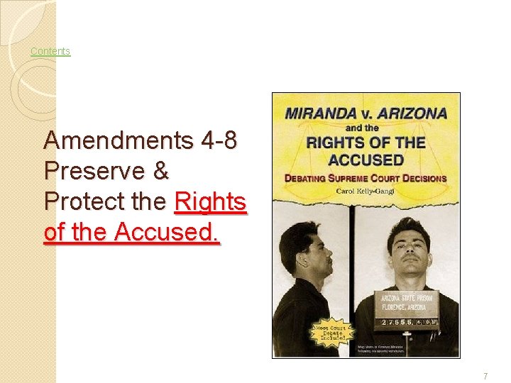 Contents Amendments 4 -8 Preserve & Protect the Rights of the Accused. 7 