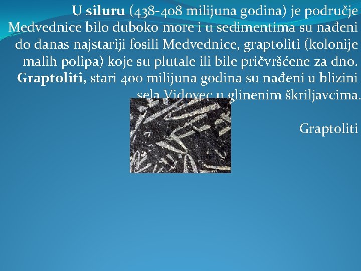 U siluru (438 -408 milijuna godina) je područje Medvednice bilo duboko more i u
