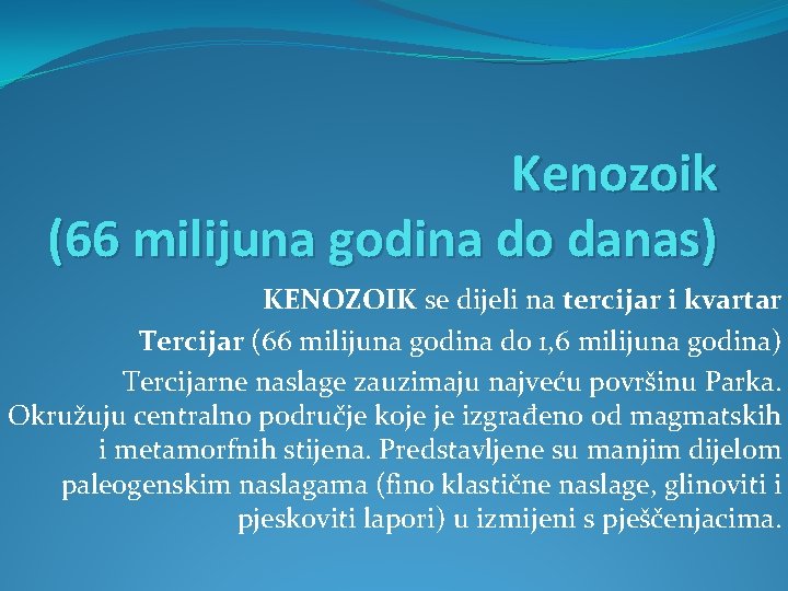 Kenozoik (66 milijuna godina do danas) KENOZOIK se dijeli na tercijar i kvartar Tercijar