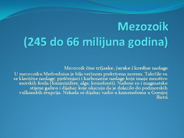Mezozoik (245 do 66 milijuna godina) Mezozoik čine trijaske, jurske i kredne naslage. U