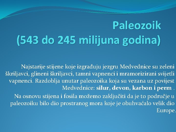 Paleozoik (543 do 245 milijuna godina) Najstarije stijene koje izgrađuju jezgru Medvednice su zeleni
