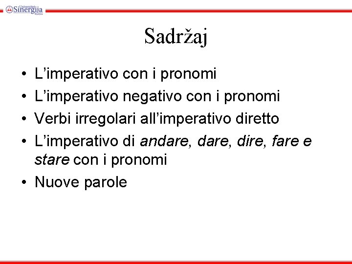 Sadržaj • • L’imperativo con i pronomi L’imperativo negativo con i pronomi Verbi irregolari
