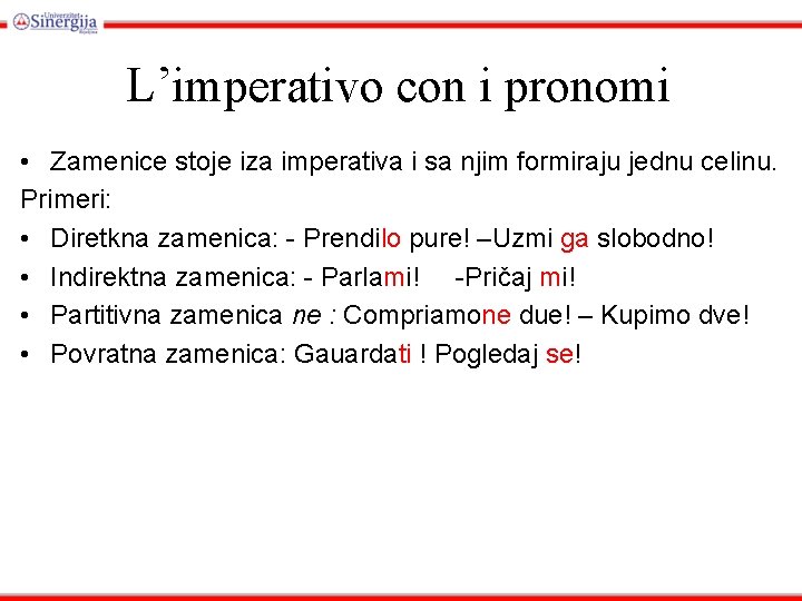 L’imperativo con i pronomi • Zamenice stoje iza imperativa i sa njim formiraju jednu