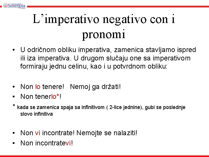 L’imperativo negativo con i pronomi • U odričnom obliku imperativa, zamenica stavljamo ispred ili