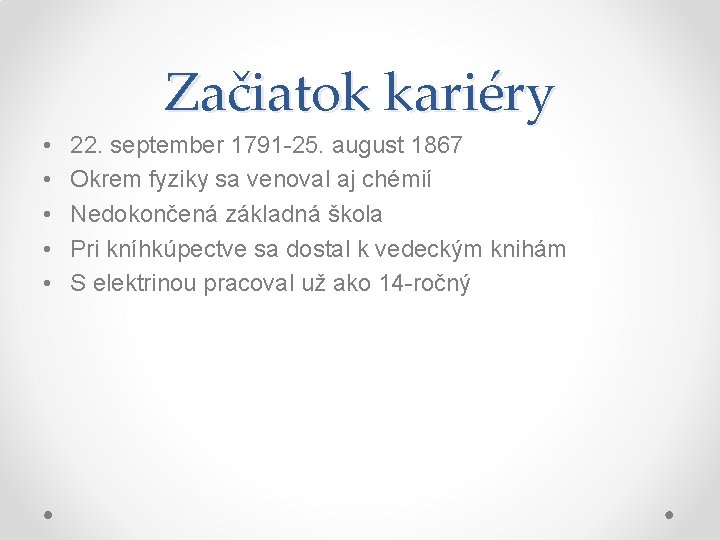 Začiatok kariéry • • • 22. september 1791 -25. august 1867 Okrem fyziky sa