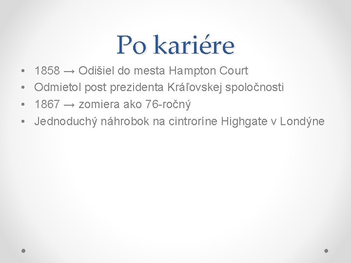 Po kariére • • 1858 → Odišiel do mesta Hampton Court Odmietol post prezidenta