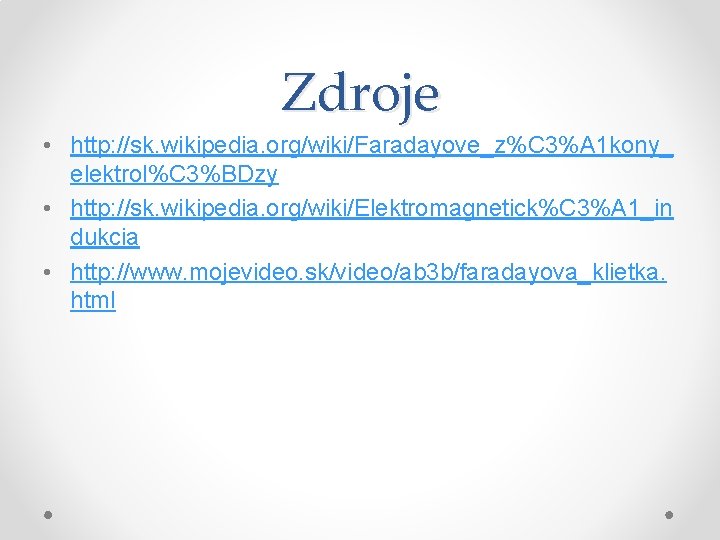 Zdroje • http: //sk. wikipedia. org/wiki/Faradayove_z%C 3%A 1 kony_ elektrol%C 3%BDzy • http: //sk.