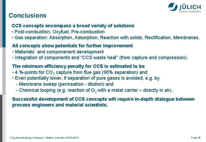 Conclusions CCS concepts encompass a broad variety of solutions • Post-combustion, Oxyfuel, Pre-combustion •