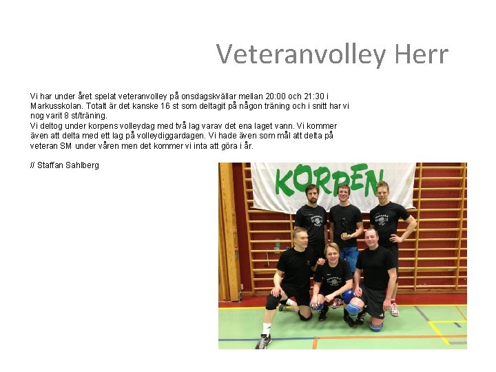 Veteranvolley Herr Vi har under året spelat veteranvolley på onsdagskvällar mellan 20: 00 och