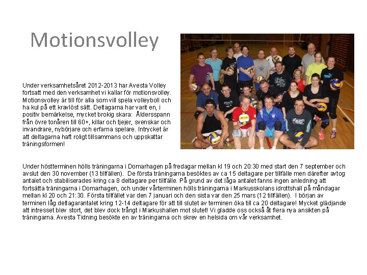 Motionsvolley Under verksamhetsåret 2012 -2013 har Avesta Volley fortsatt med den verksamhet vi kallar