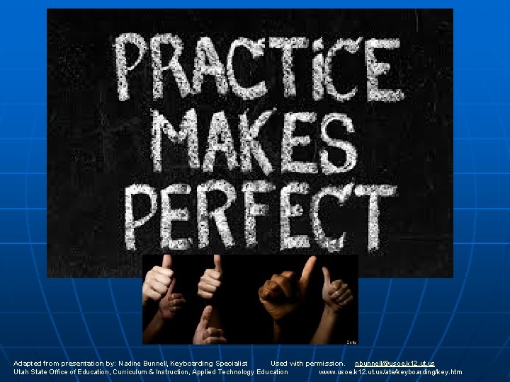 Adapted from presentation by: Nadine Bunnell, Keyboarding Specialist Used with permission. nbunnell@usoe. k 12.