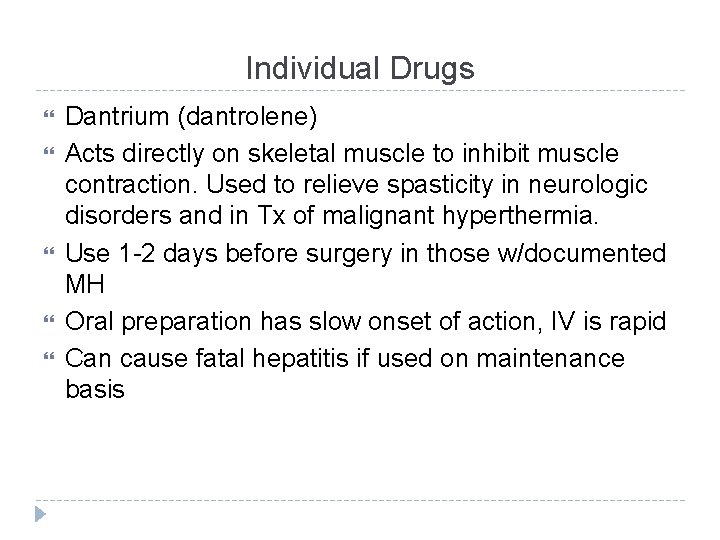 Individual Drugs Dantrium (dantrolene) Acts directly on skeletal muscle to inhibit muscle contraction. Used