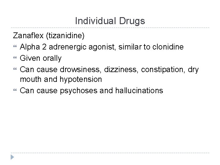 Individual Drugs Zanaflex (tizanidine) Alpha 2 adrenergic agonist, similar to clonidine Given orally Can