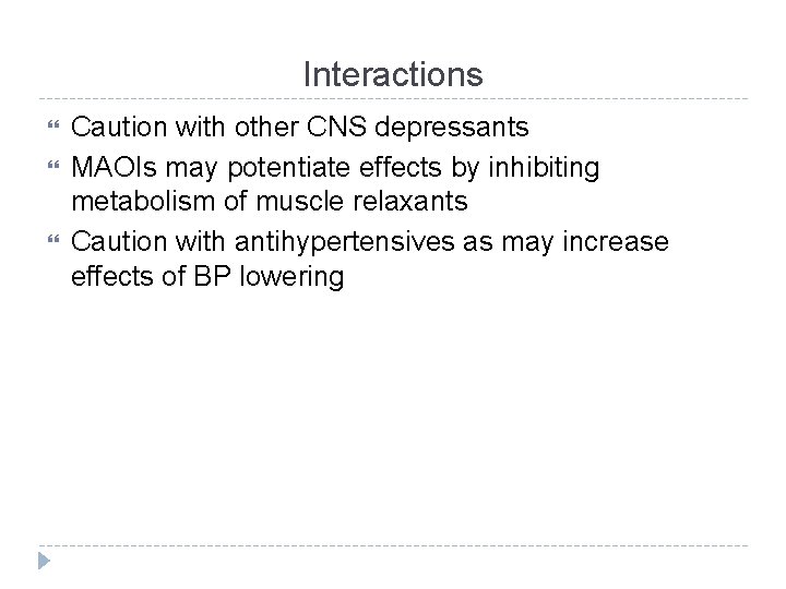 Interactions Caution with other CNS depressants MAOIs may potentiate effects by inhibiting metabolism of