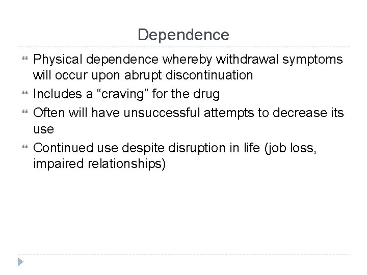 Dependence Physical dependence whereby withdrawal symptoms will occur upon abrupt discontinuation Includes a “craving”