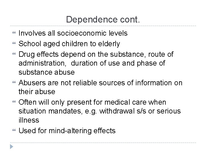 Dependence cont. Involves all socioeconomic levels School aged children to elderly Drug effects depend