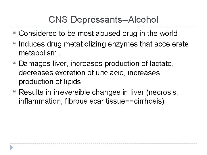 CNS Depressants--Alcohol Considered to be most abused drug in the world Induces drug metabolizing