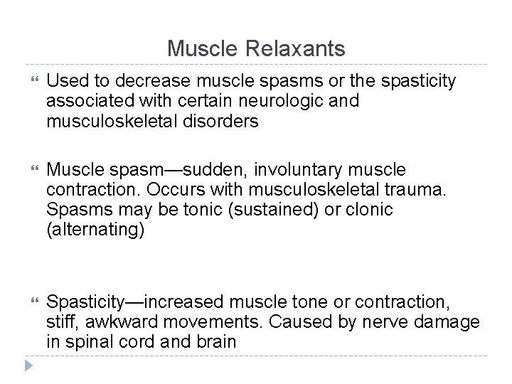 Muscle Relaxants Used to decrease muscle spasms or the spasticity associated with certain neurologic