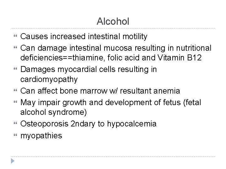 Alcohol Causes increased intestinal motility Can damage intestinal mucosa resulting in nutritional deficiencies==thiamine, folic