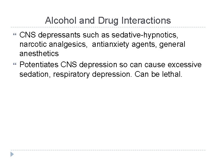 Alcohol and Drug Interactions CNS depressants such as sedative-hypnotics, narcotic analgesics, antianxiety agents, general