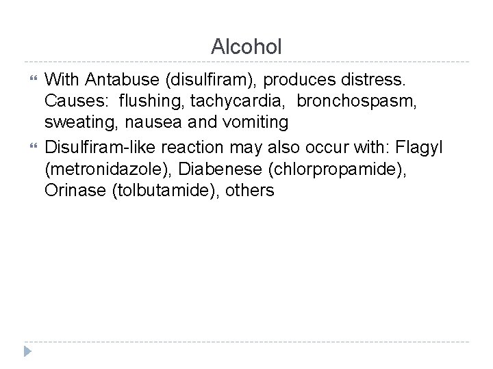 Alcohol With Antabuse (disulfiram), produces distress. Causes: flushing, tachycardia, bronchospasm, sweating, nausea and vomiting