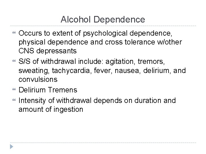 Alcohol Dependence Occurs to extent of psychological dependence, physical dependence and cross tolerance w/other