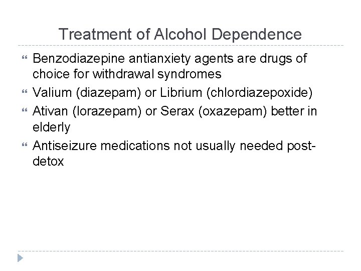 Treatment of Alcohol Dependence Benzodiazepine antianxiety agents are drugs of choice for withdrawal syndromes