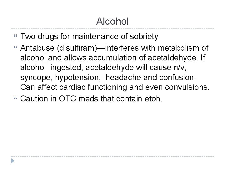 Alcohol Two drugs for maintenance of sobriety Antabuse (disulfiram)—interferes with metabolism of alcohol and