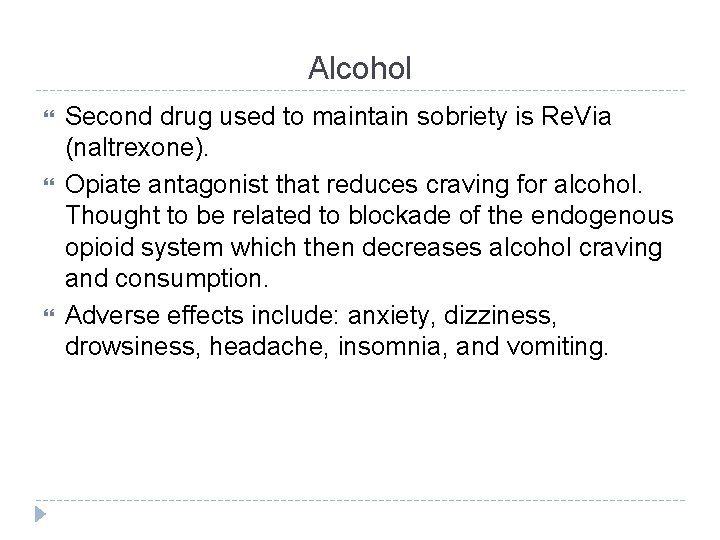 Alcohol Second drug used to maintain sobriety is Re. Via (naltrexone). Opiate antagonist that