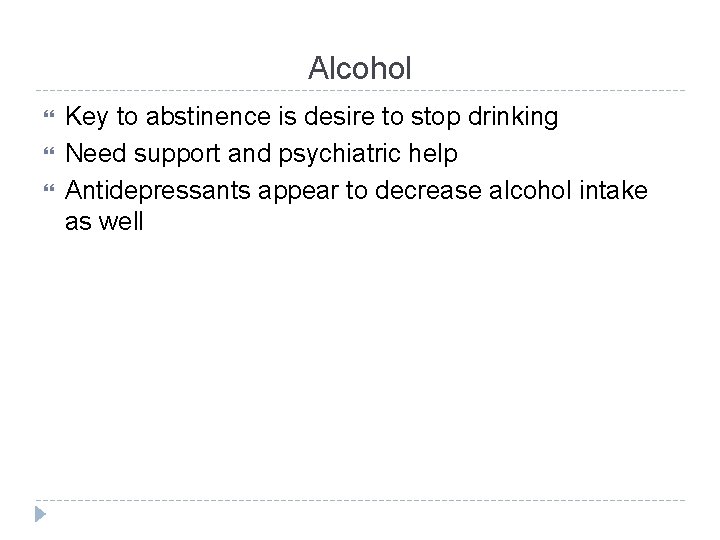 Alcohol Key to abstinence is desire to stop drinking Need support and psychiatric help
