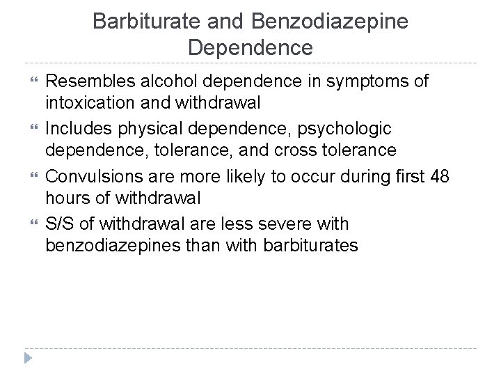 Barbiturate and Benzodiazepine Dependence Resembles alcohol dependence in symptoms of intoxication and withdrawal Includes