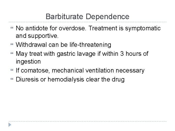 Barbiturate Dependence No antidote for overdose. Treatment is symptomatic and supportive. Withdrawal can be