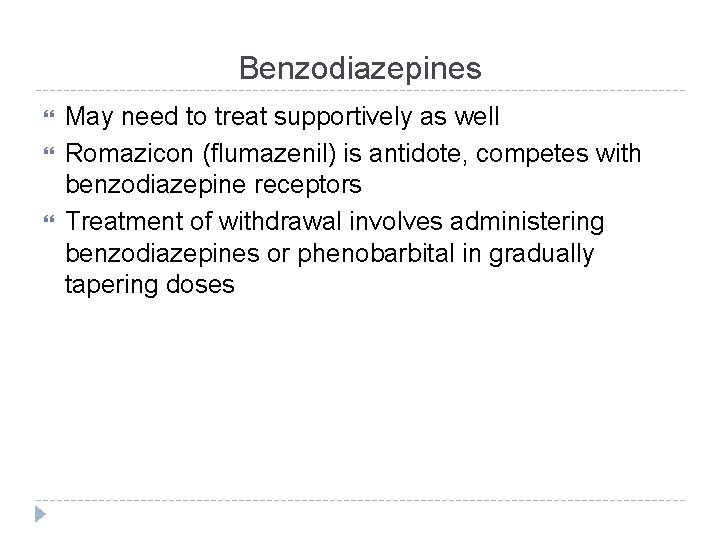 Benzodiazepines May need to treat supportively as well Romazicon (flumazenil) is antidote, competes with