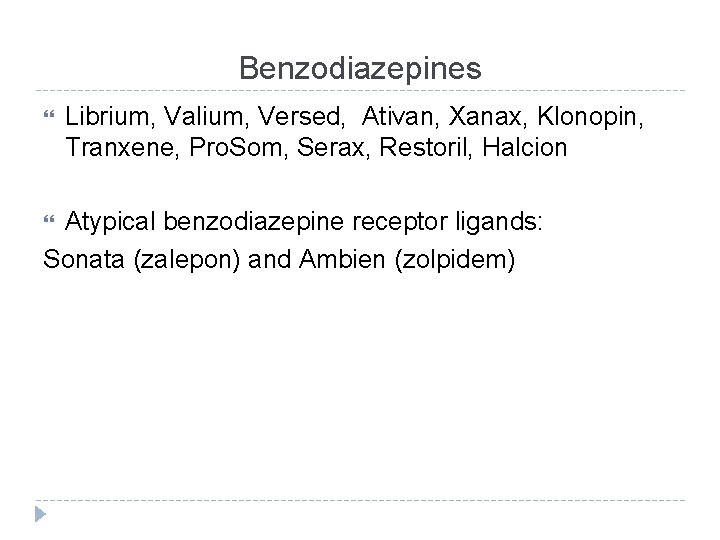 Benzodiazepines Librium, Valium, Versed, Ativan, Xanax, Klonopin, Tranxene, Pro. Som, Serax, Restoril, Halcion Atypical