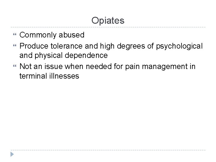 Opiates Commonly abused Produce tolerance and high degrees of psychological and physical dependence Not